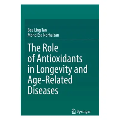 "The Role of Antioxidants in Longevity and Age-Related Diseases" - "" ("Tan Bee Ling")(Paperback