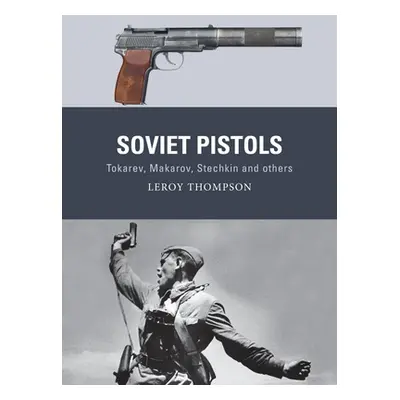 "Soviet Pistols: Tokarev, Makarov, Stechkin and Others" - "" ("Thompson Leroy")(Paperback)