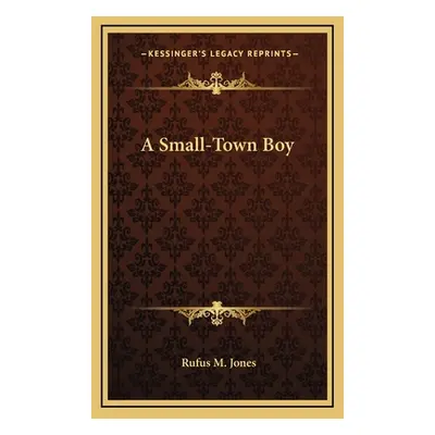 "A Small-Town Boy" - "" ("Jones Rufus M.")(Pevná vazba)