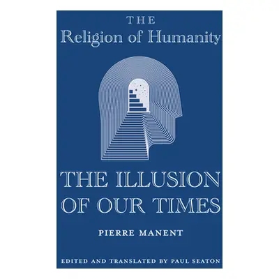 "The Religion of Humanity: The Illusion of Our Times" - "" ("Manent Pierre")(Pevná vazba)