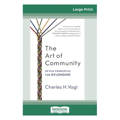 "The Art of Community: Seven Principles for Belonging (16pt Large Print Edition)" - "" ("Vogl Ch