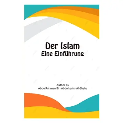 "Der Islam - Eine Einfhrung" - "" ("Al-Scheha Abdurrahman Abdulkarim")(Paperback)