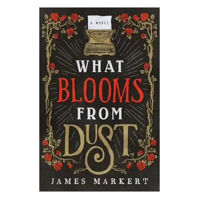 "What Blooms from Dust" - "" ("Markert James")(Paperback)