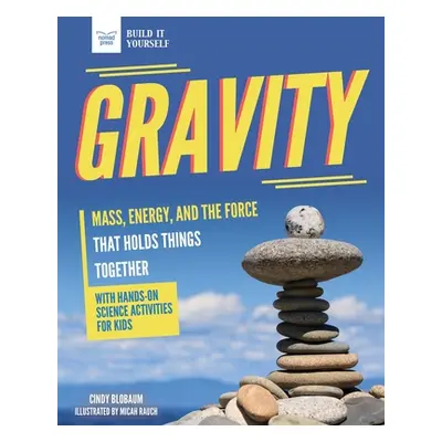 "Gravity: Mass, Energy, and the Force That Holds Things Together with Hands-On Science" - "" ("B