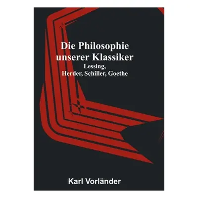 "Die Philosophie unserer Klassiker: Lessing, Herder, Schiller, Goethe" - "" ("Vorlnder Karl")(Pa