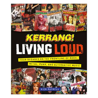 "Kerrang! Living Loud: Four Decades on the Frontline of Rock, Metal, Punk, and Alternative Music