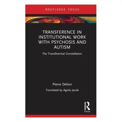 "Transference in Institutional Work with Psychosis and Autism: The Transferential Constellation"