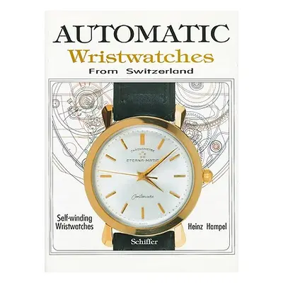 "Automatic Wristwatches from Switzerland: Watches That Wind Themselves" - "" ("Hampel Heinz")(Pe