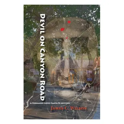 "Devil on Canyon Road: A Fernando Lopez Santa Fe Mystery" - "" ("Wilson James C.")(Paperback)