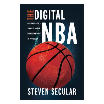 "The Digital NBA: How the World's Savviest League Brings the Court to Our Couch" - "" ("Secular 