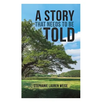 "A Story that Needs to Be Told" - "" ("Weise Stephanie Lauren")(Paperback)