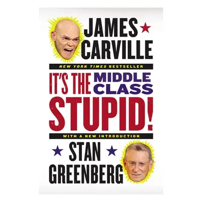 "It's the Middle Class, Stupid!" - "" ("Carville James")(Paperback)