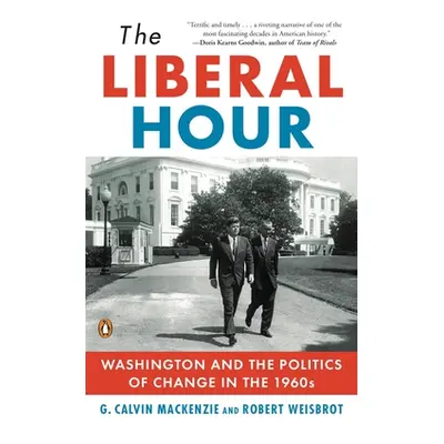 "The Liberal Hour: Washington and the Politics of Change in the 1960s" - "" ("Weisbrot Robert")(