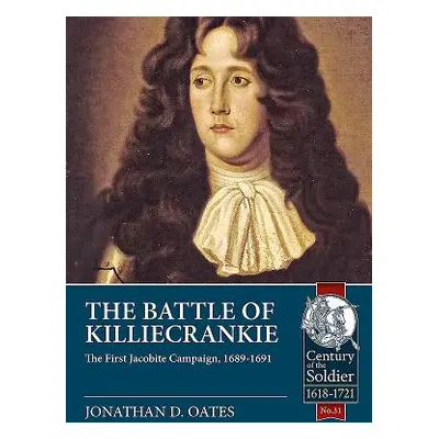 "The Battle of Killiecrankie: The First Jacobite Campaign, 1689-1691" - "" ("Oates Jonathan D.")