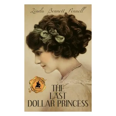 "The Last Dollar Princess: A Young Heiress's Quest for Independence in Gilded Age America and Ge