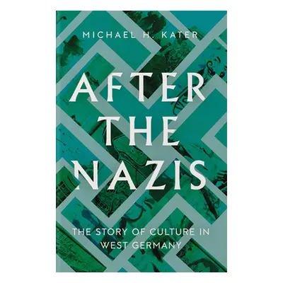 "After the Nazis: The Story of Culture in West Germany" - "" ("Kater Michael H.")(Pevná vazba)