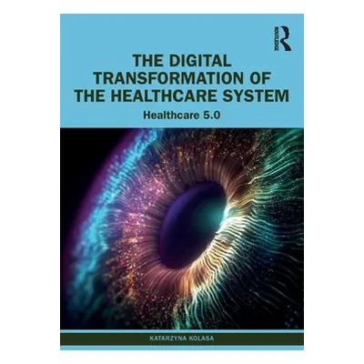 "The Digital Transformation of the Healthcare System: Healthcare 5.0" - "" ("Kolasa Katarzyna")(