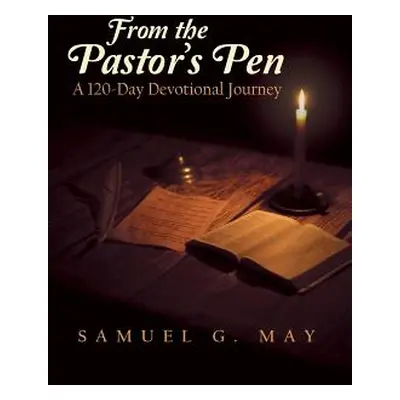 "From the Pastor's Pen: A 120-Day Devotional Journey" - "" ("May Samuel G.")(Pevná vazba)