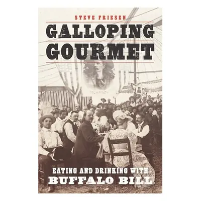 "Galloping Gourmet: Eating and Drinking with Buffalo Bill" - "" ("Friesen Steve")(Paperback)