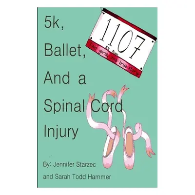 "5k, Ballet, and a Spinal Cord Injury" - "" ("Jennifer Starzec")(Paperback)