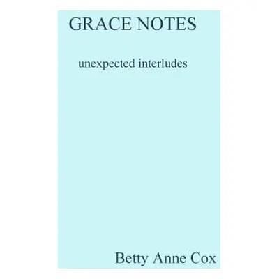 "GRACE NOTES unexpected interludes" - "" ("Cox Betty Anne")(Paperback)