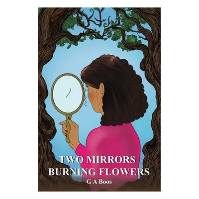 "Two Mirrors: Burning Flowers" - "" ("Boos G. A.")(Paperback)