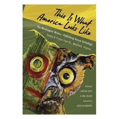 "This Is What America Looks Like: The Washington Writers Publishing House Anthology" - "" ("Bock