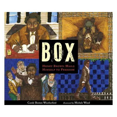 "Box: Henry Brown Mails Himself to Freedom" - "" ("Weatherford Carole Boston")(Pevná vazba)