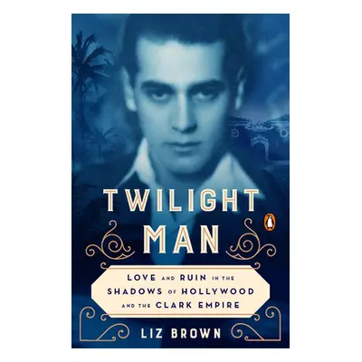 "Twilight Man: Love and Ruin in the Shadows of Hollywood and the Clark Empire" - "" ("Brown Liz"