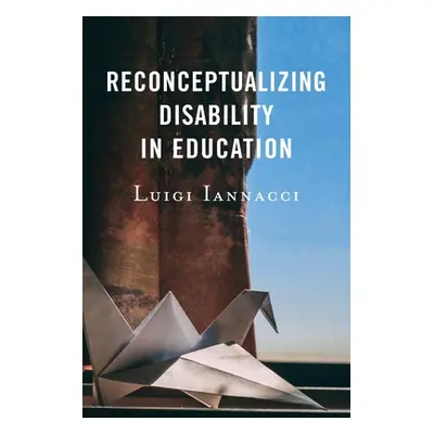 "Reconceptualizing Disability in Education" - "" ("Iannacci Luigi")(Paperback)