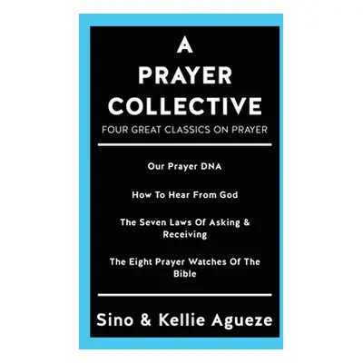 "A Prayer Collective: Four Great Classics on Prayer" - "" ("Agueze Sino")(Paperback)