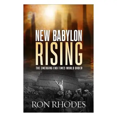 "New Babylon Rising: The Emerging End Times World Order" - "" ("Rhodes Ron")(Paperback)