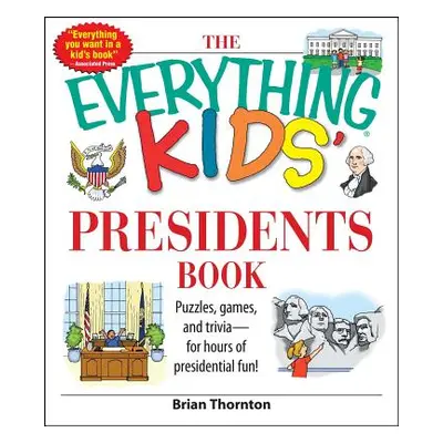 "The Everything Kids' Presidents Book: Puzzles, Games and Trivia - For Hours of Presidential Fun