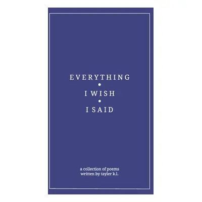 "everything i wish i said" - "" ("L Tayler K.")(Paperback)