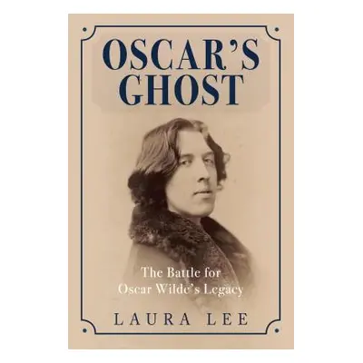 "Oscar's Ghost: The Battle for Oscar Wilde's Legacy" - "" ("Lee Laura")(Paperback)