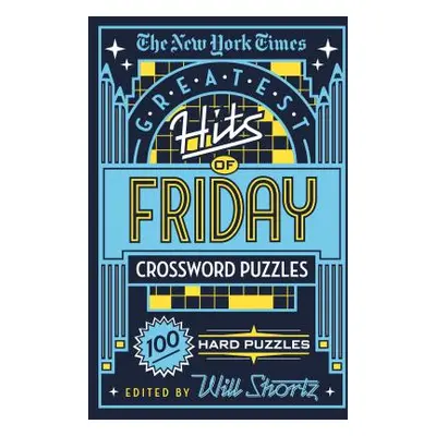 "The New York Times Greatest Hits of Friday Crossword Puzzles: 100 Hard Puzzles" - "" ("New York