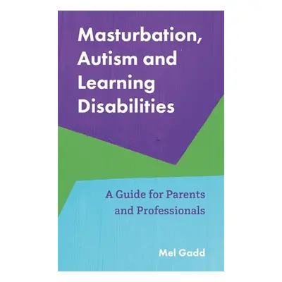 "Masturbation, Autism and Learning Disabilities: A Guide for Parents and Professionals" - "" ("G