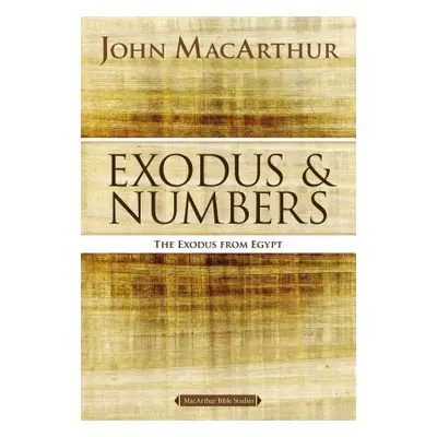 "Exodus and Numbers: The Exodus from Egypt" - "" ("MacArthur John F.")(Paperback)