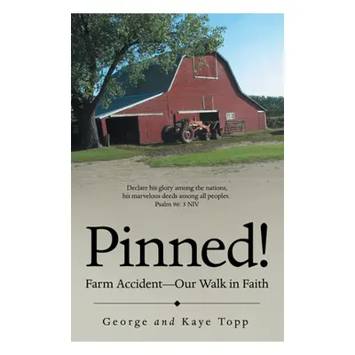 "Pinned!: Farm Accident--Our Walk in Faith" - "" ("George Topp")(Paperback)