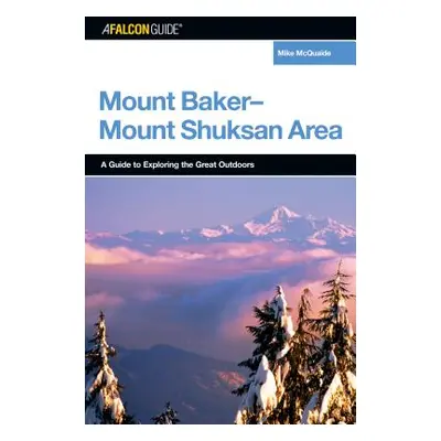 "A Falconguide(r) to the Mount Baker-Mount Shuksan Area" - "" ("McQuaide Mike")(Paperback)