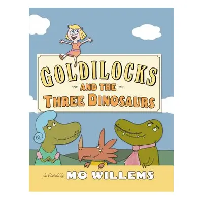 "Goldilocks and the Three Dinosaurs" - "" ("Willems Mo")(Pevná vazba)