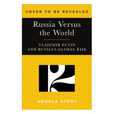 "Putin's World: Russia Against the West and with the Rest" - "" ("Stent Angela")(Pevná vazba)