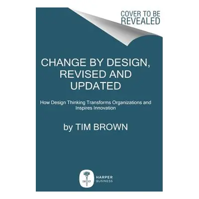 "Change by Design: How Design Thinking Transforms Organizations and Inspires Innovation" - "" ("