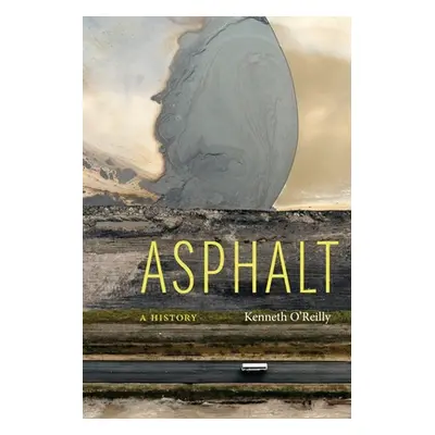 "Asphalt: A History" - "" ("O'Reilly Kenneth")(Pevná vazba)