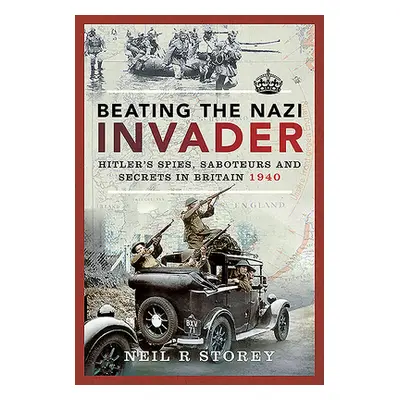 "Beating the Nazi Invader: Hitler's Spies, Saboteurs and Secrets in Britain 1940" - "" ("Storey 