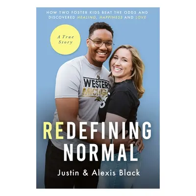 "Redefining Normal: How Two Foster Kids Beat The Odds and Discovered Healing, Happiness and Love