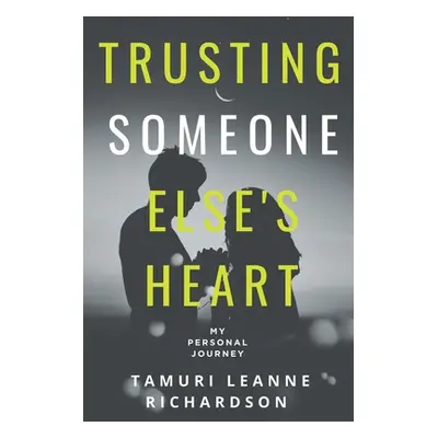 "Trusting Someone Else's Heart" - "" ("Richardson Tamuri Leanne")(Paperback)