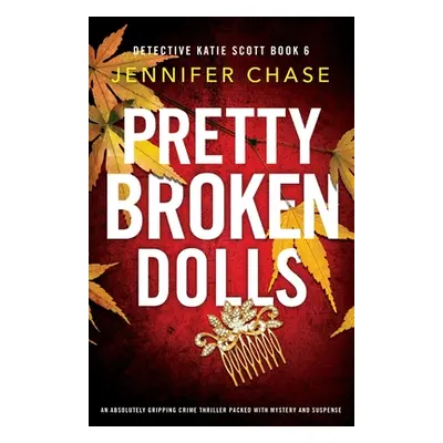 "Pretty Broken Dolls: An absolutely gripping crime thriller packed with mystery and suspense" - 