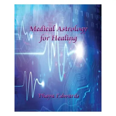 "Medical Astrology for Healing" - "" ("Edwards Thaya")(Paperback)