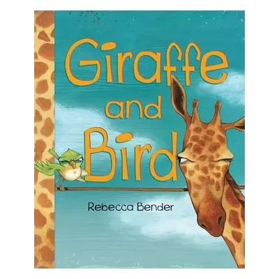 "Giraffe and Bird" - "" ("Bender Rebecca")(Pevná vazba)